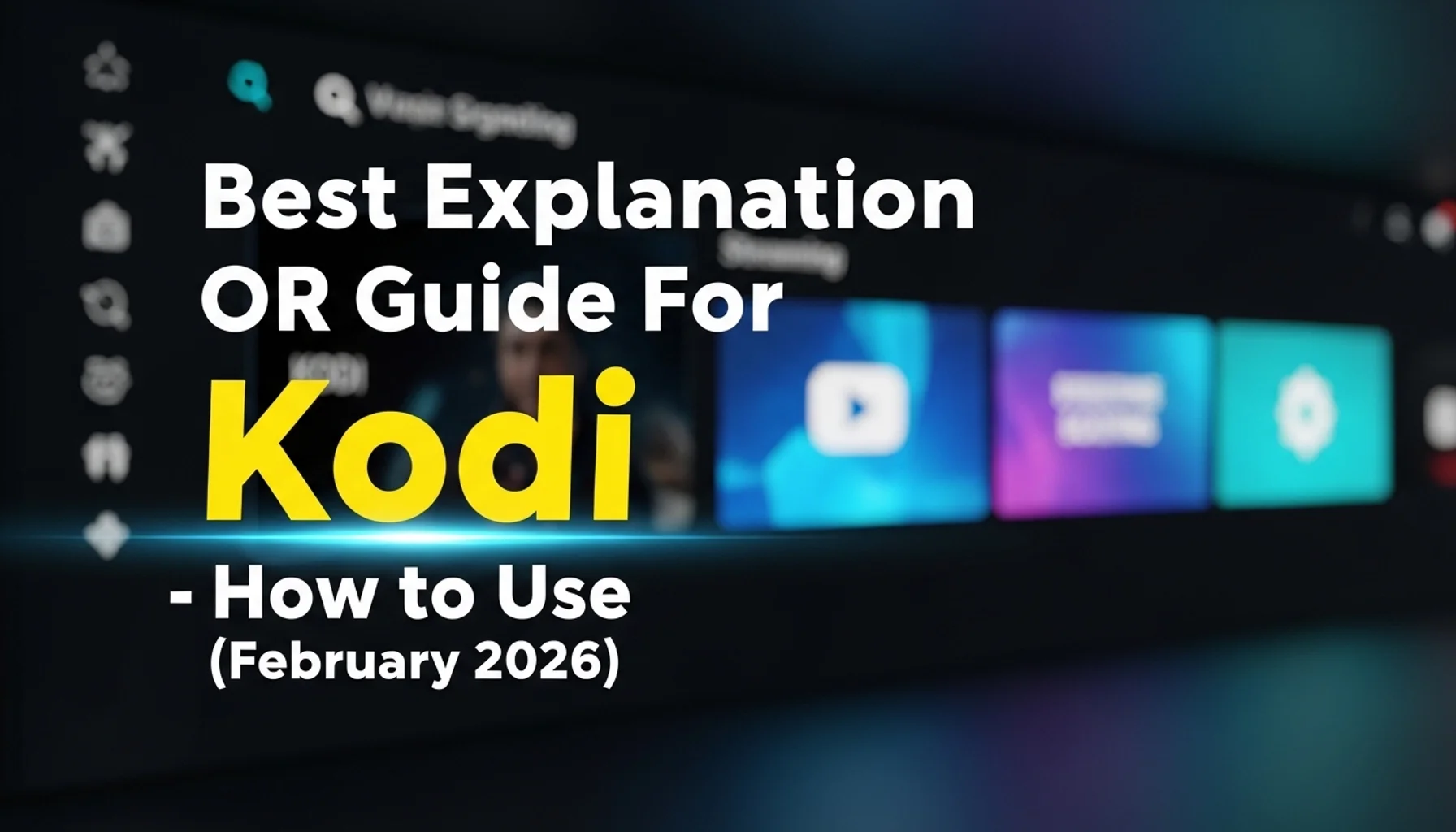 best explanation or guide for kodi how to use february 2026