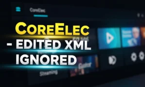 coreelec edited xml ignored