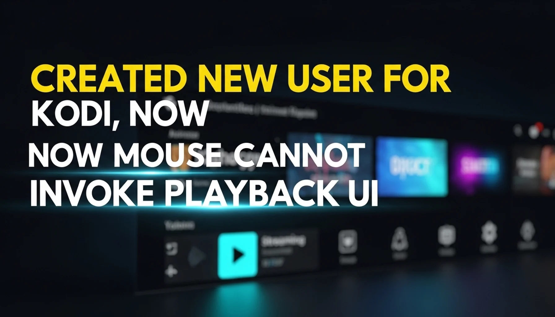 created-new-user-for-kodi-now-mouse-cannot-invoke-playback-u created new user for kodi now mouse cannot invoke playback u