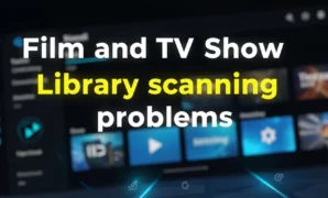 film and tv show library scanning problems