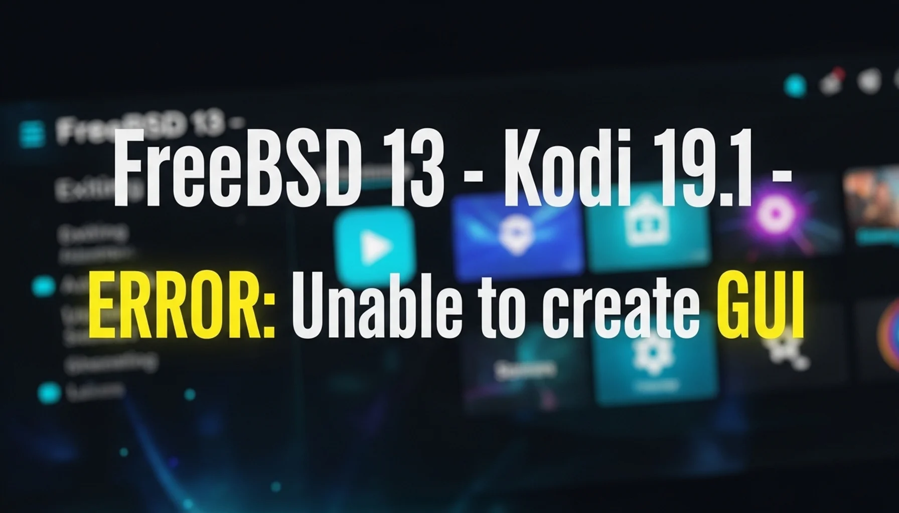 freebsd 13 kodi 191 error unable to create gui