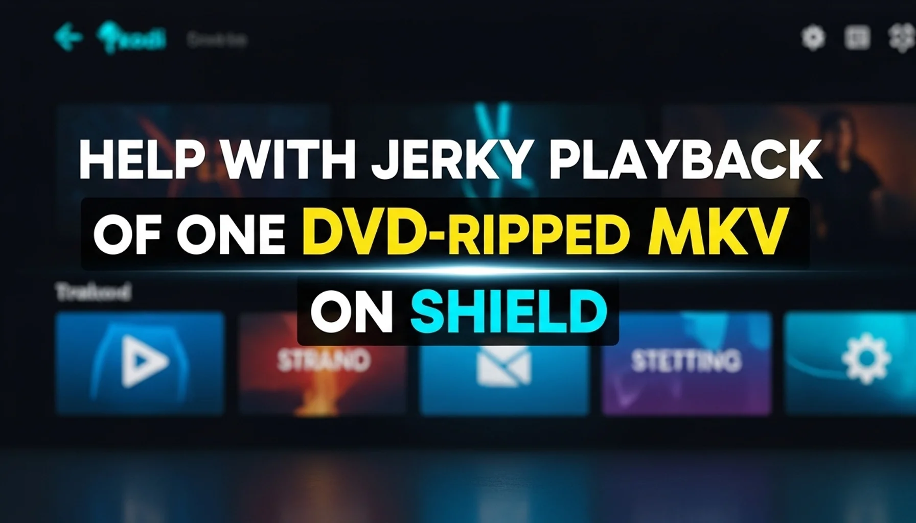 help with jerky playback of one dvd ripped mkv on shield