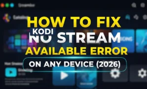 how to fix kodi no stream available error on any device 2026