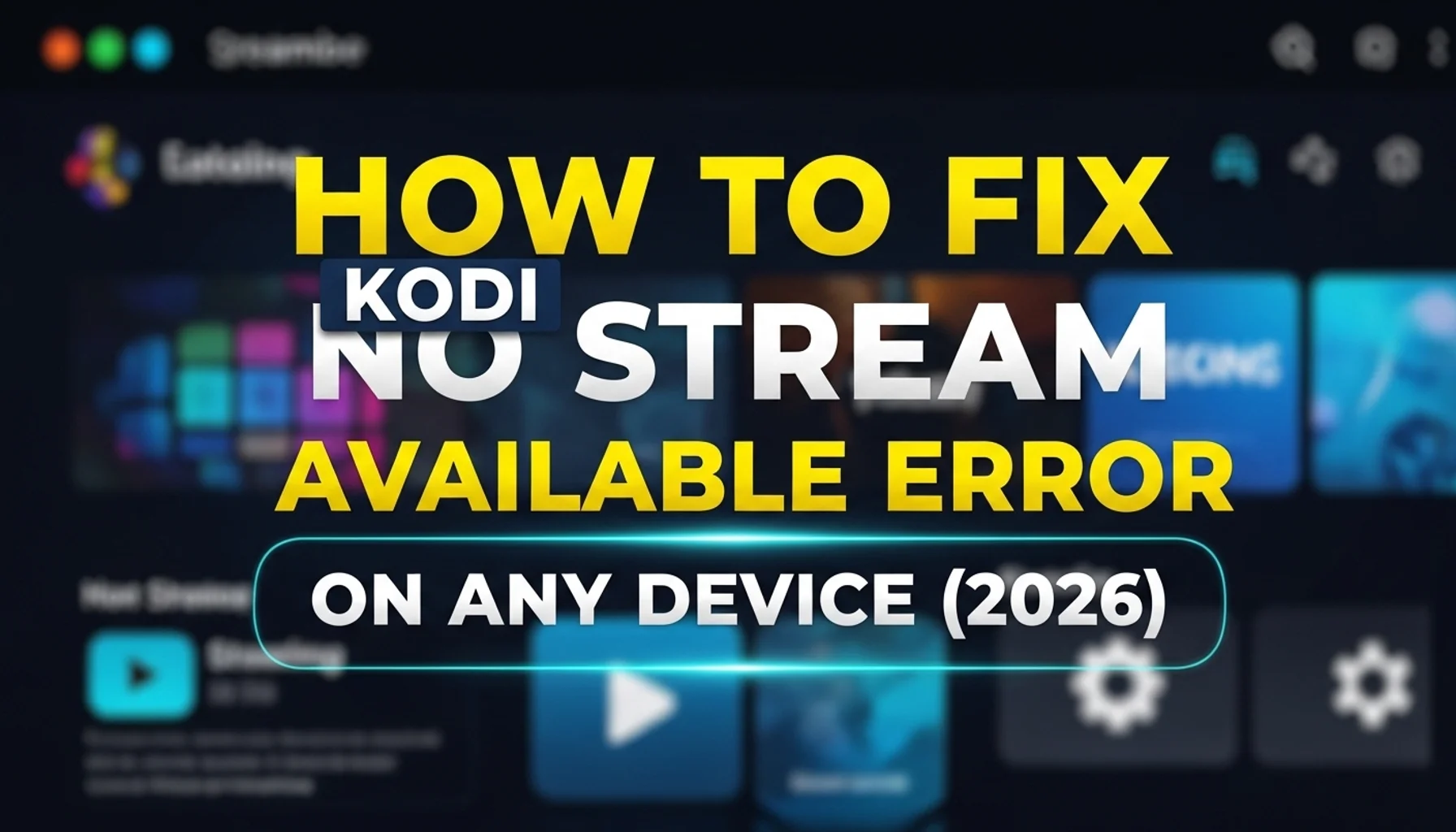 how-to-fix-kodi-no-stream-available-error-on-any-device-2026 how to fix kodi no stream available error on any device 2026