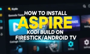 how to install aspire kodi build on firestickandroid tv