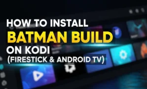 how-to-install-batman-build-on-kodi-firestick-android-tv how to install batman build on kodi firestick android tv