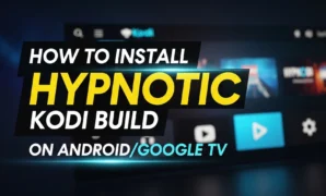 how to install hypnotic kodi build on androidgoogle tv