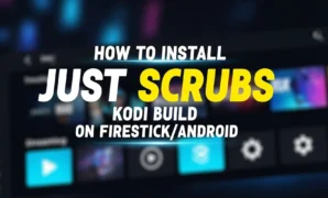 how to install just scrubs kodi build on firestickandroid
