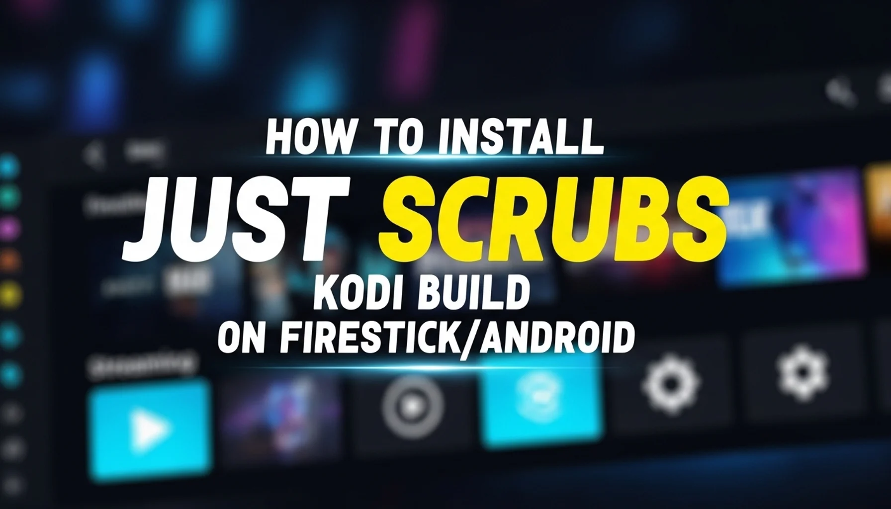how to install just scrubs kodi build on firestickandroid