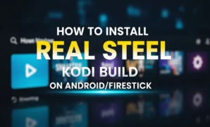 how to install real steel kodi build on androidfirestick
