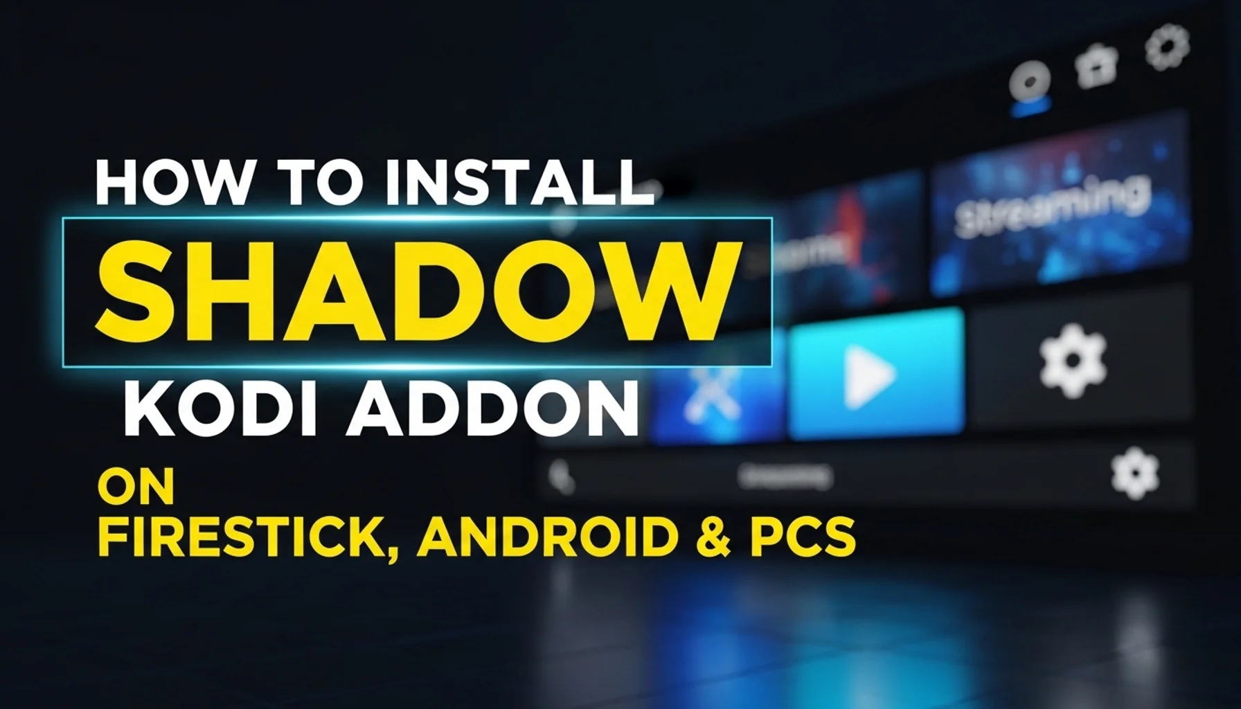 how to install shadow kodi addon on firestick android pcs