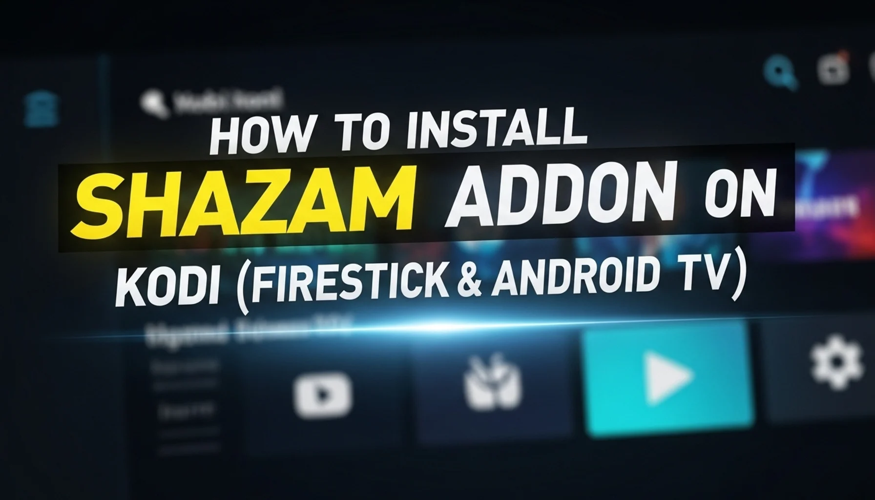 how to install shazam addon on kodi firestick android tv