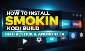 how to install smokin kodi build on firestick android tv