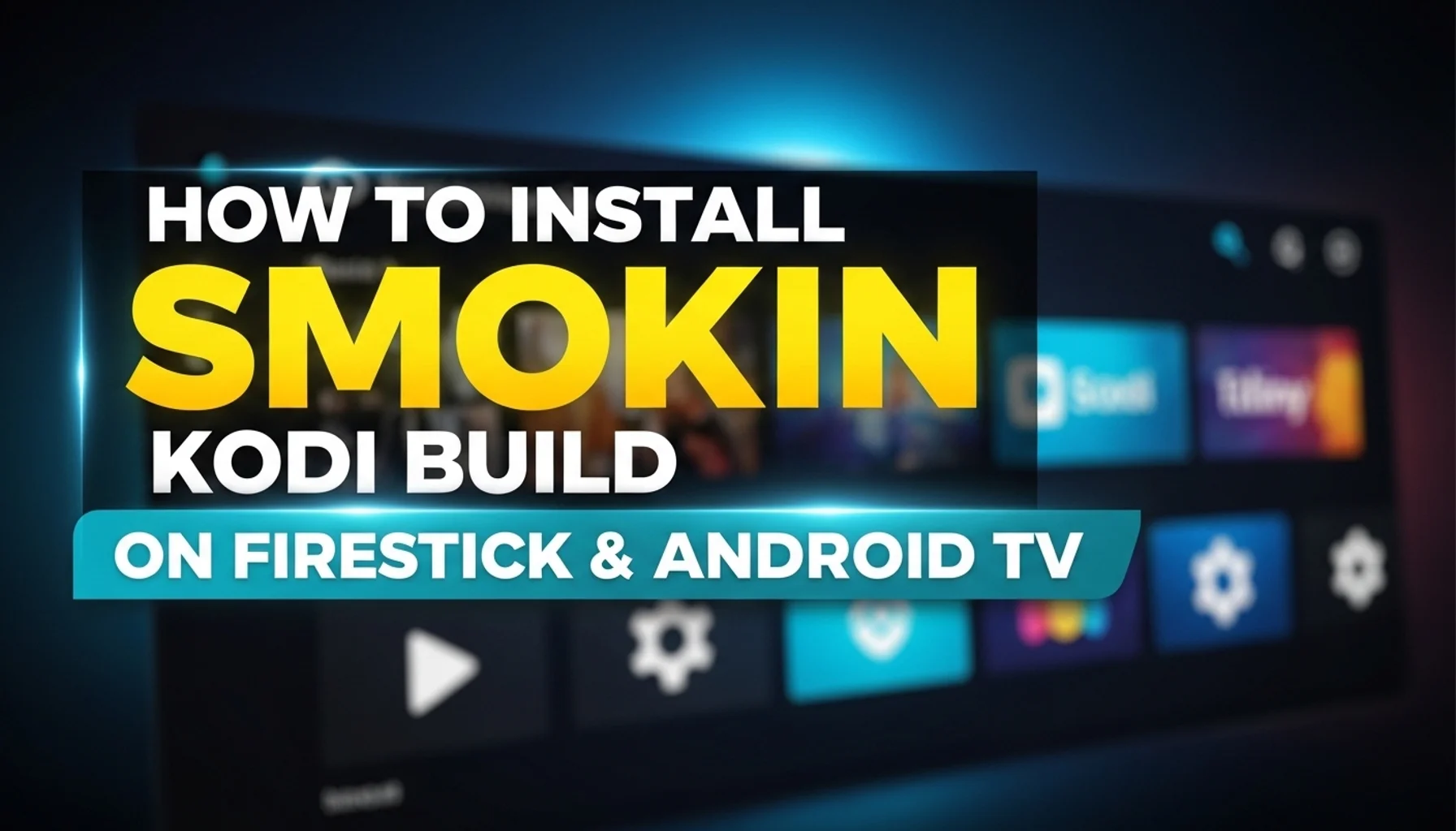 how to install smokin kodi build on firestick android tv