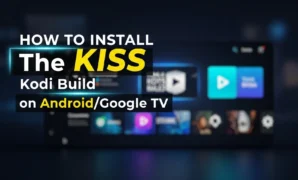 how to install the kiss kodi build on androidgoogle tv