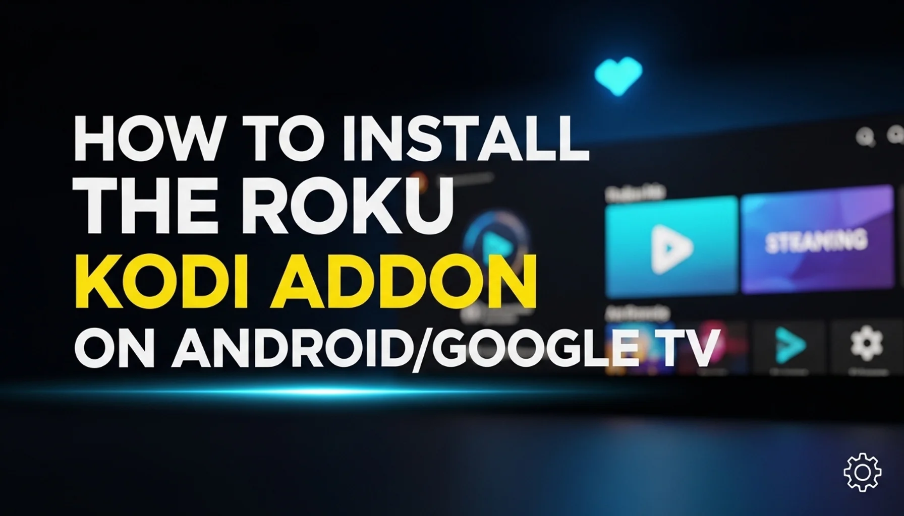 how to install the roku kodi addon on androidgoogle tv