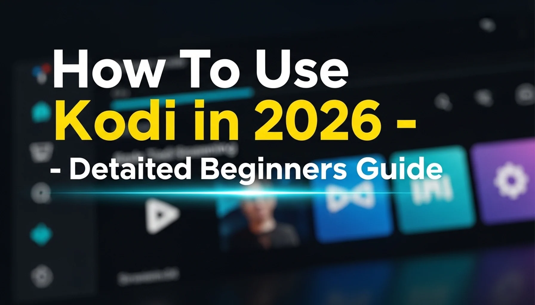 how to use kodi in 2026 detailed beginners guide