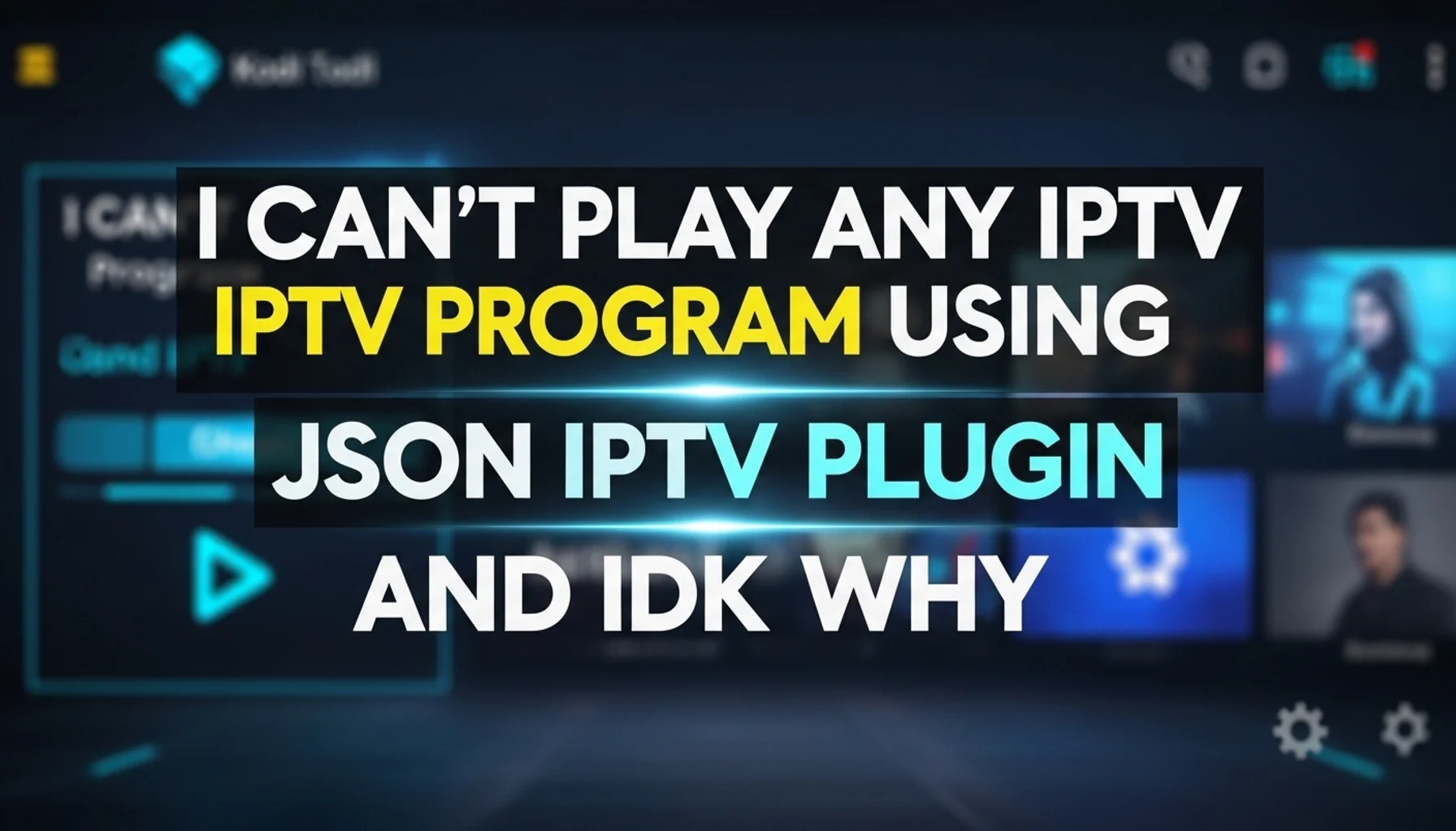 i-cant-play-any-iptv-program-using-json-iptv-plugin-and-idk- i cant play any iptv program using json iptv plugin and idk