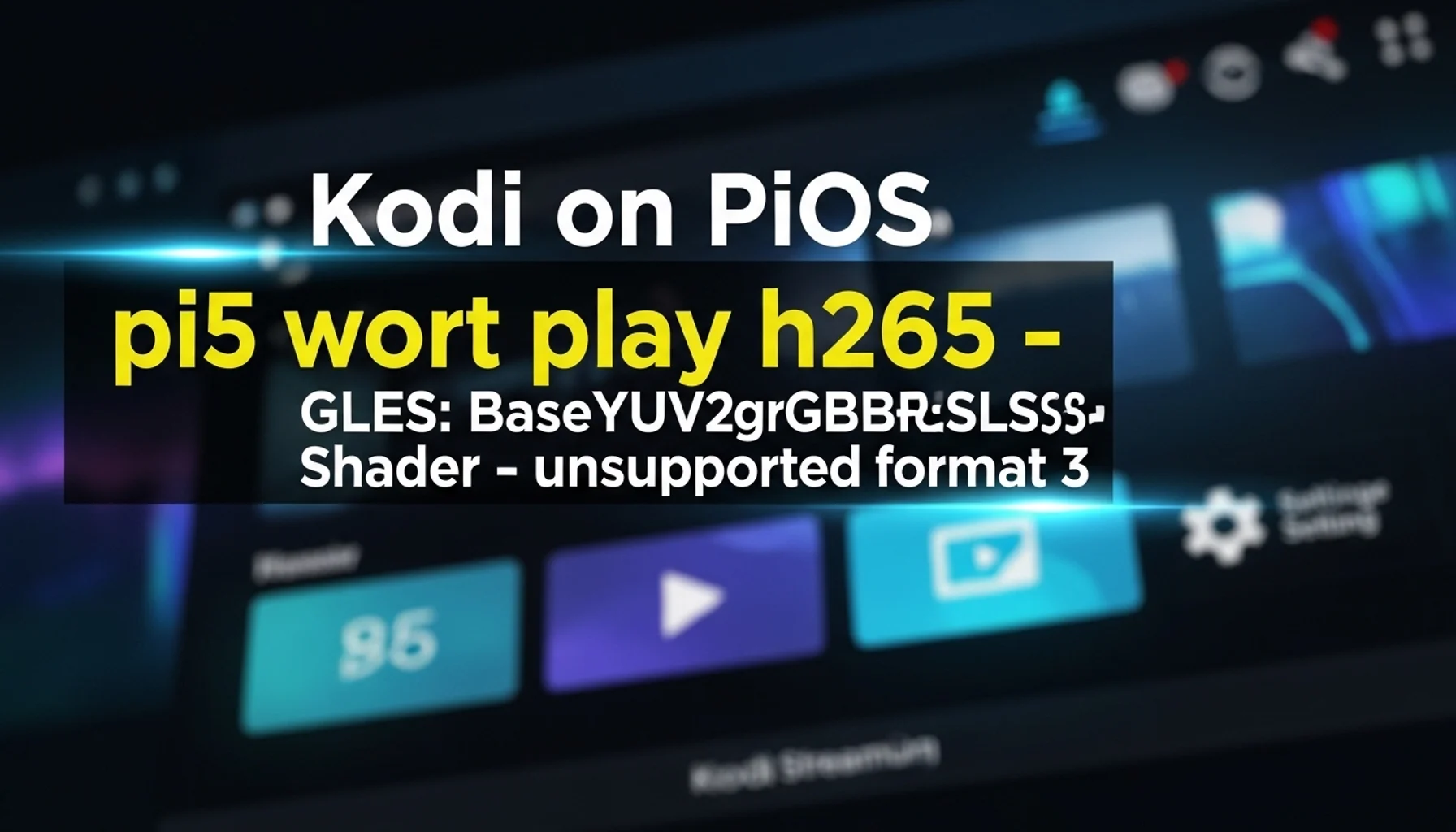 kodi on pios pi5 wort play h265 gles baseyuv2rgbglslshader
