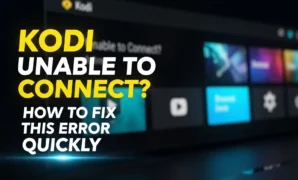 kodi unable to connect how to fix this error quickly