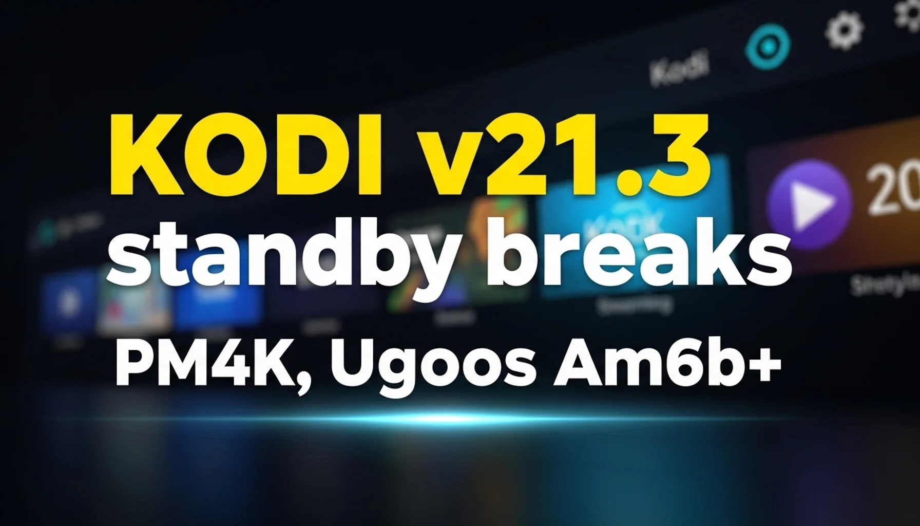 kodi v213 standby breaks pm4k ugoos am6b