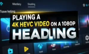 playing a 4k hevc video on a 1080p tv