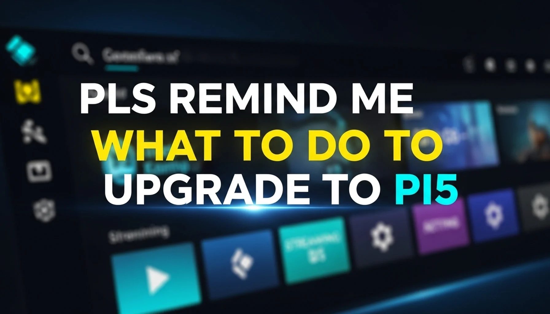 pls-remind-me-what-to-do-to-upgrade-to-pi5 pls remind me what to do to upgrade to pi5