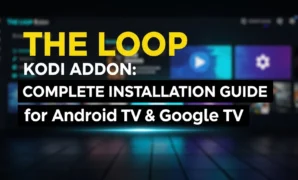 the loop kodi addon complete installation guide for android