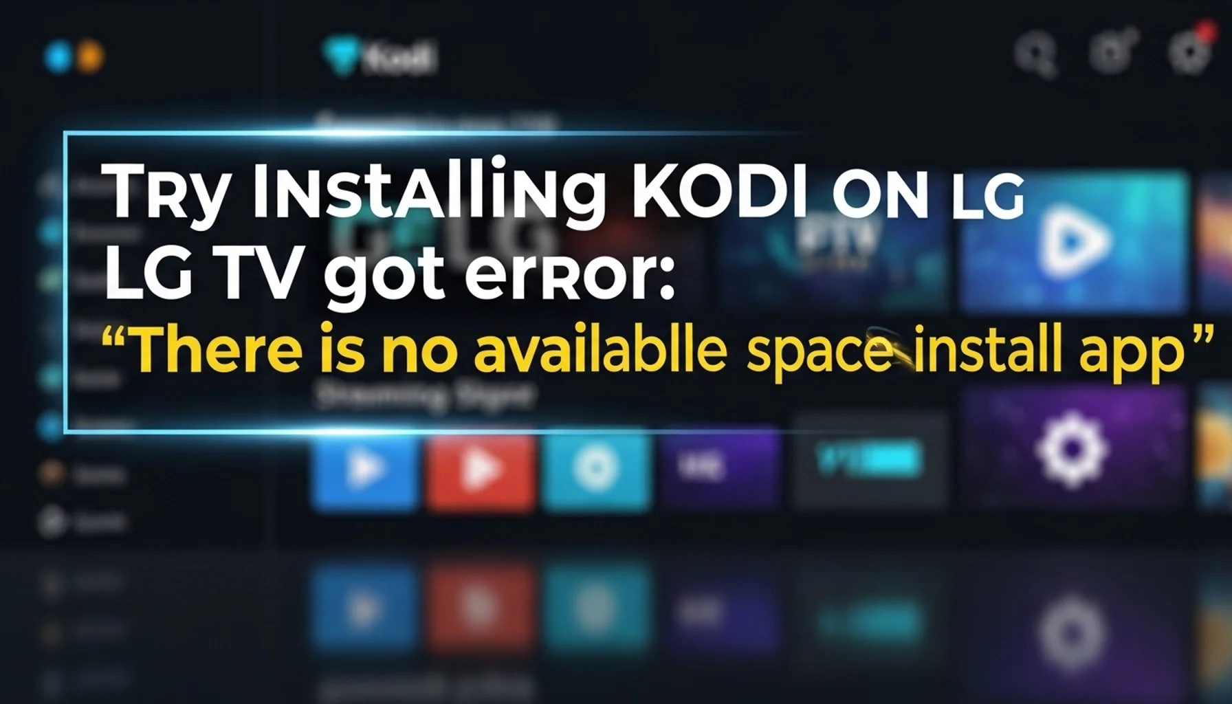 try installing kodi on lg tv got error there is no available