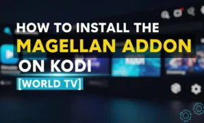 how-to-install-the-magellan-addon-on-kodi-world-tv how to install the magellan addon on kodi world tv
