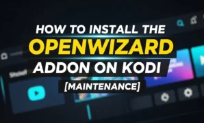 how-to-install-the-openwizard-addon-on-kodi-maintenance how to install the openwizard addon on kodi maintenance