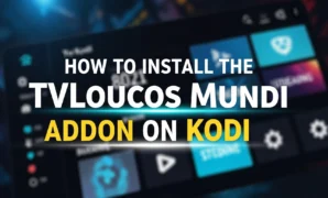 how-to-install-the-tvloucos-mundi-addon-on-kodi how to install the tvloucos mundi addon on kodi
