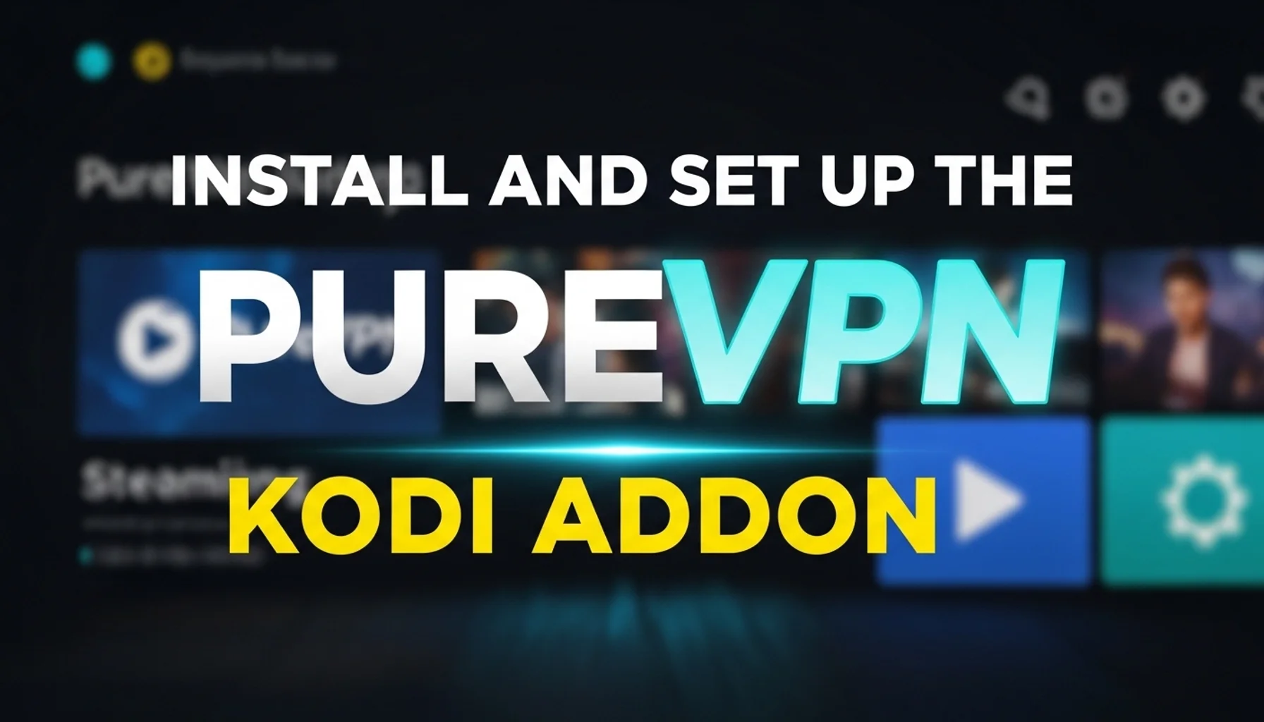 install-and-set-up-the-purevpn-kodi-addon install and set up the purevpn kodi addon
